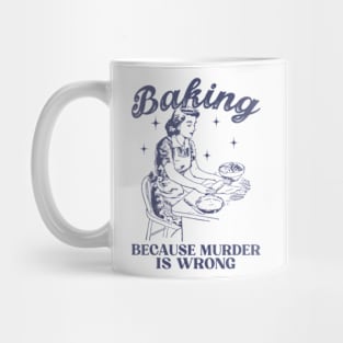 Vintage Girl Baking Because Murder Is Wrong Baking Lover Mug